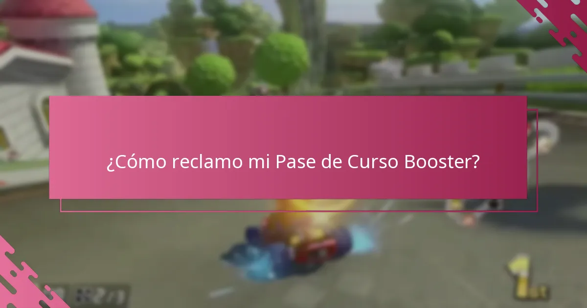 ¿Cómo reclamo mi Pase de Curso Booster?
