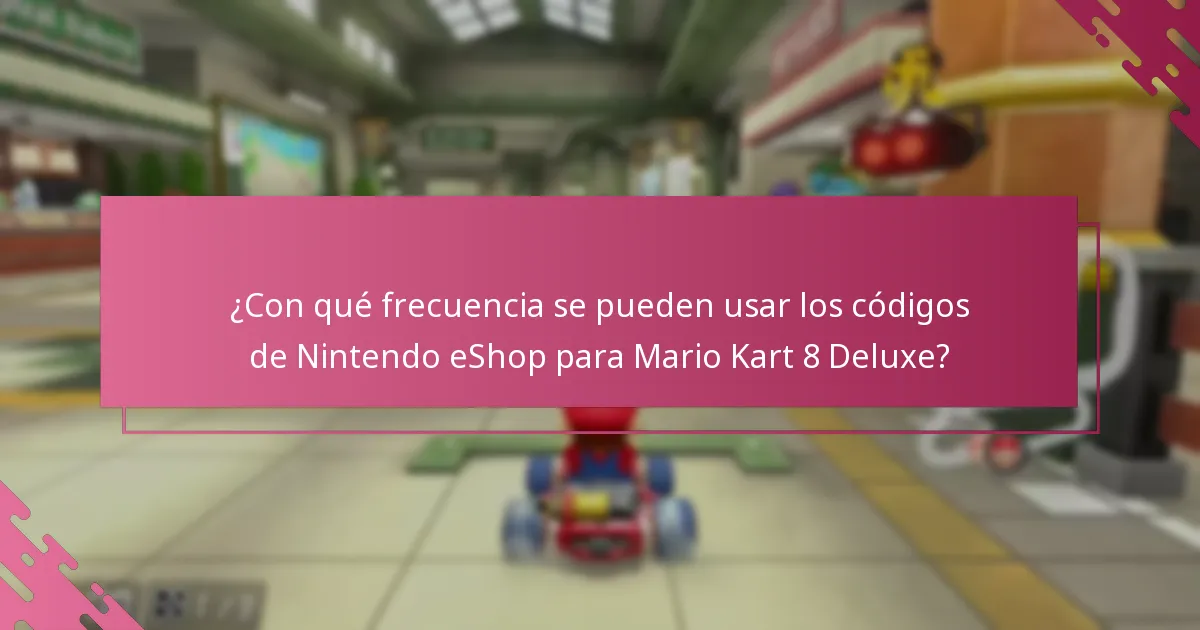 ¿Cuáles son las mejores prácticas para canjear códigos de Nintendo eShop para Mario Kart 8 Deluxe?
