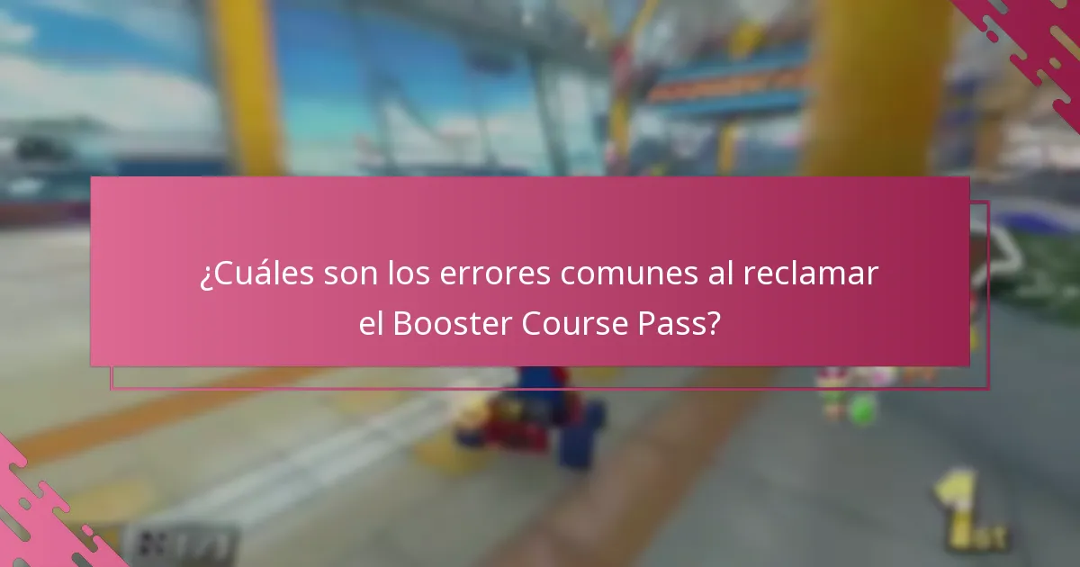 ¿Cuáles son los errores comunes al reclamar el Booster Course Pass?