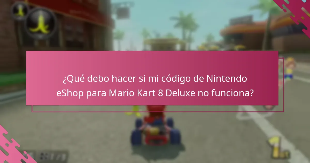 ¿Qué debo hacer si mi código de Nintendo eShop para Mario Kart 8 Deluxe no funciona?