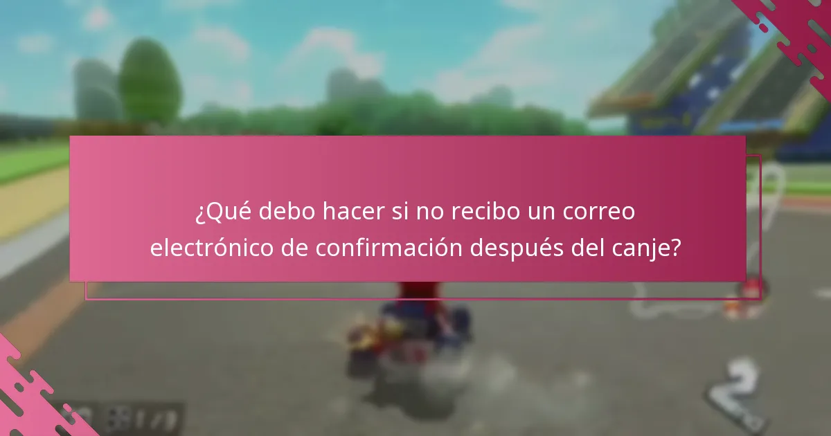 ¿Qué debo hacer si no recibo un correo electrónico de confirmación después del canje?