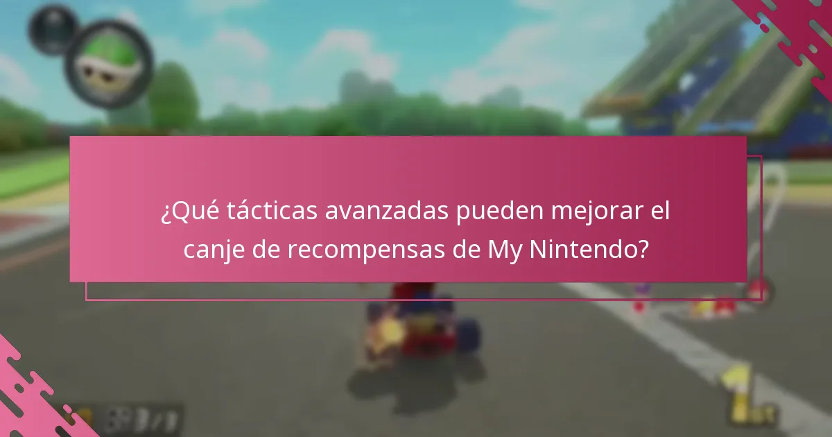 ¿Qué tácticas avanzadas pueden mejorar el canje de recompensas de My Nintendo?