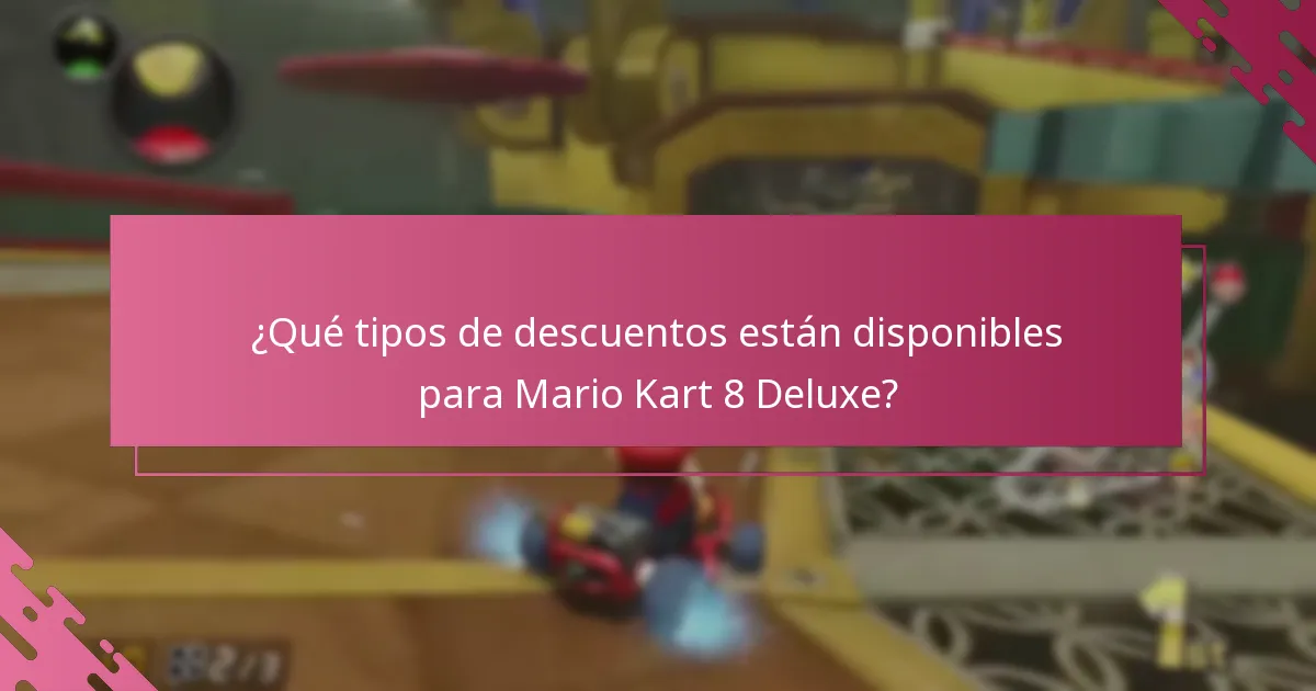 ¿Qué tipos de descuentos están disponibles para Mario Kart 8 Deluxe?